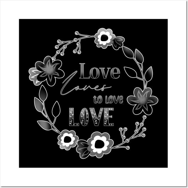 Love Affair Love Loves to Love Love literary quote monochrome flowers Wall Art by sandpaperdaisy